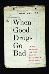 A Review of Dan Malleck\u0026#39;s When Good Drugs Go Bad: Opium, Medicine, and ...