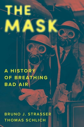 Book cover of history academic text on the topic of mask. Cover depicts two men, in sits, wearing helmets and gas masks. 